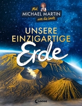 Mit Michael Martin um die Welt - Unsere einzigartige Erde - Michael Martin, Anna Taube