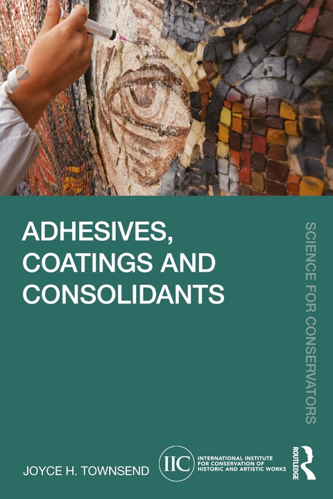 Adhesives, Coatings and Consolidants - Joyce H. Townsend