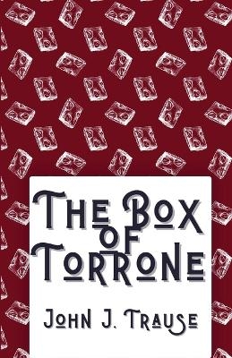 The Box of Torrone - John J Trause