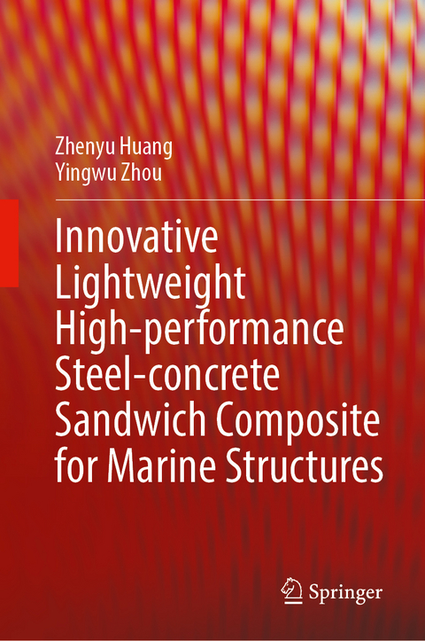 Innovative Lightweight High-performance Steel-concrete Sandwich Composite for Marine Structures - Zhenyu Huang, Yingwu Zhou