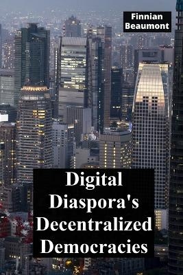 Digital Diaspora's Decentralized Democracies