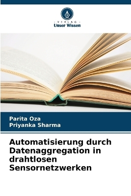Automatisierung durch Datenaggregation in drahtlosen Sensornetzwerken - Parita Oza, Priyanka Sharma