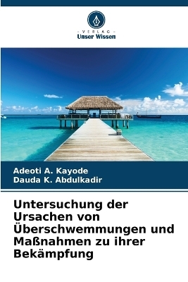 Untersuchung der Ursachen von &Uuml;berschwemmungen und Ma&szlig;nahmen zu ihrer Bek&auml;mpfung - Adeoti A Kayode, Dauda K Abdulkadir