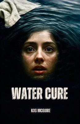 Water Cure - Kas McGuire
