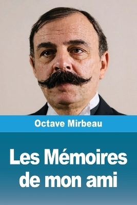 Les Mémoires de mon ami - Octave Mirbeau