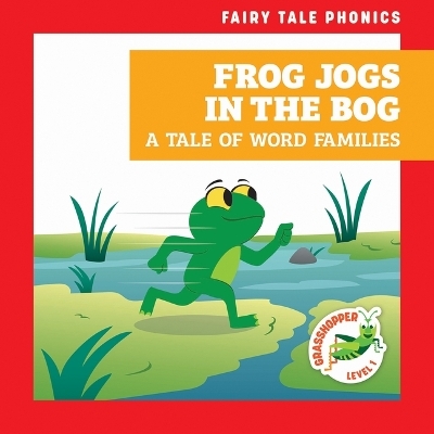 Frog Jogs in the Bog: A Tale of Word Families - Rebecca Donnelly