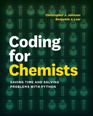 Coding for Chemists - Benjamin J. Lear, Christopher J. Johnson