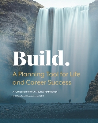 Build: A Planning Tool for Life and Career Success -  Four Mounds Foundation