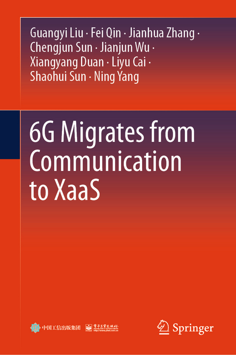 6G Migrates from Communication to XaaS - Guangyi Liu, Fei Qin, Jianhua Zhang, Chengjun Sun, Jianjun Wu, Xiangyang Duan, Liyu Cai, Shaohui Sun, Ning Yang