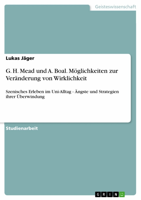 G. H. Mead und A. Boal. M&ouml;glichkeiten zur Ver&auml;nderung von Wirklichkeit -  Lukas J&auml;ger