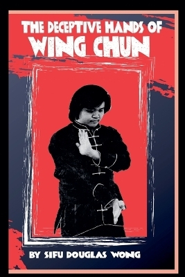 The Deceptive Hands of Wing Chun - Douglas Wong