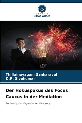 Der Hokuspokus des Focus Caucus in der Mediation - Thillainayagam Sankaravel, D R Sivakumar