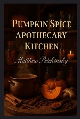 Pumpkin Spice Apothecary Kitchen - Matthew Petchinsky