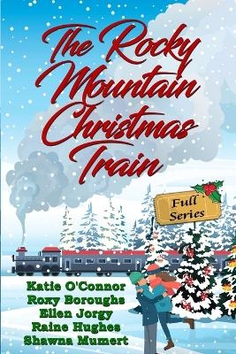 The Rocky Mountain Christmas Train - Roxy Boroughs, Raine Hughes, Ellen Jorgy
