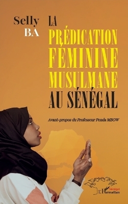 La pr&eacute;dication f&eacute;minine musulmane au S&eacute;n&eacute;gal - Selly Ba