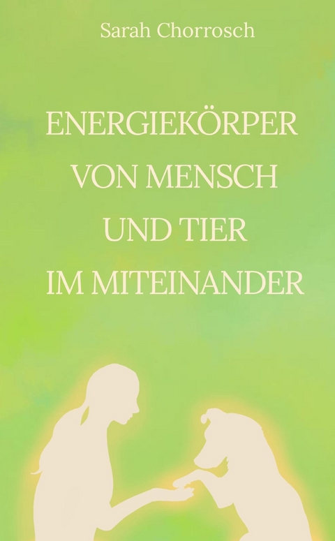 Energiek&ouml;rper von Mensch und Tier im Miteinander - Sarah Chorrosch