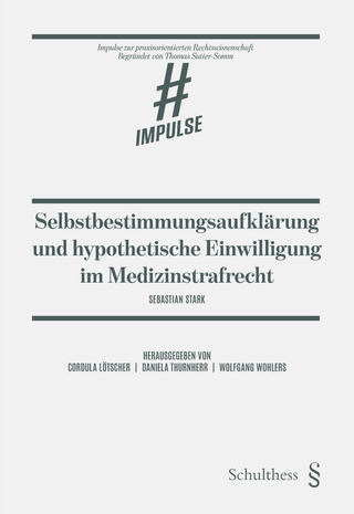 Selbstbestimmungsaufklärung und hypothetische Einwilligung im Medizinstrafrecht