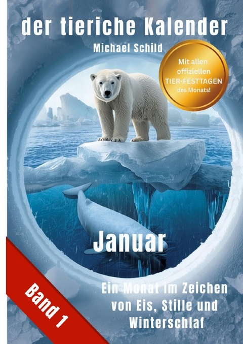 der tierische Kalender- Jeder Monat mit neuen Tieren und Themen / der tierische Kalender-Band 1 | Januar - Michael Schild