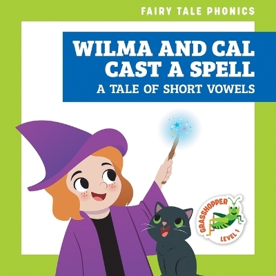 Wilma and Cal Cast a Spell: A Tale of Short Vowels - Rebecca Donnelly