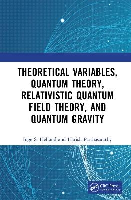 Theoretical Variables, Quantum Theory, Relativistic Quantum Field Theory, and Quantum Gravity