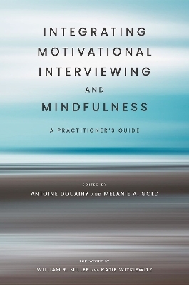 Integrating Motivational Interviewing and Mindfulness - Antoine Douaihy, Melanie A. Gold