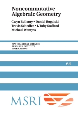 Noncommutative Algebraic Geometry - Gwyn Bellamy, Daniel Rogalski, Travis Schedler, J. Toby Stafford, Michael Wemyss