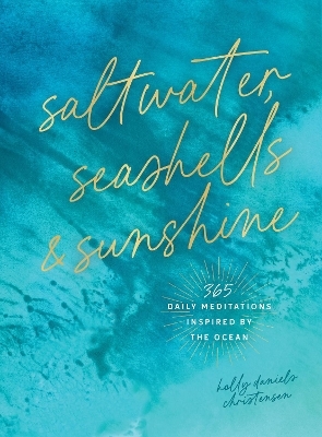 Saltwater, Seashells & Sunshine - Holly Daniels Christensen