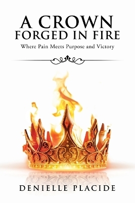 A Crown Forged in Fire - Denielle Placide