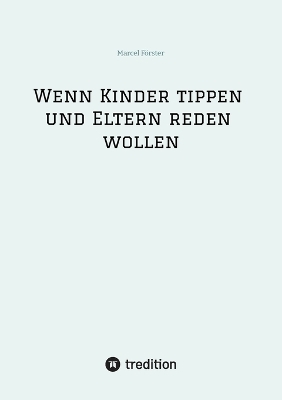 Wenn Kinder tippen und Eltern reden wollen - Marcel F&ouml;rster