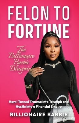 Felon to Fortune - Billionaire Barbie