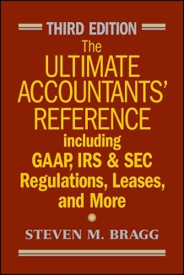 The Ultimate Accountants′ Reference Including GAAP , IRS & SEC Regulations, Leases, and More 3e