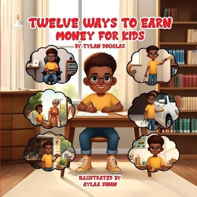 Twelve ways to earn money for kids - Tylan Douglas, Sam Wright