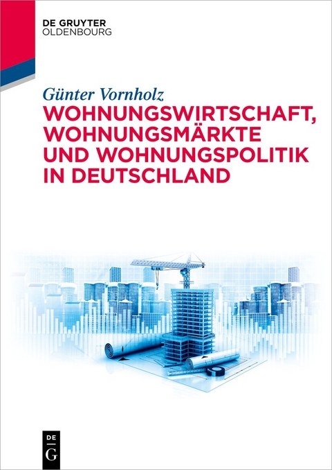Wohnungswirtschaft, Wohnungsm&auml;rkte und Wohnungspolitik in Deutschland - G&uuml;nter Vornholz