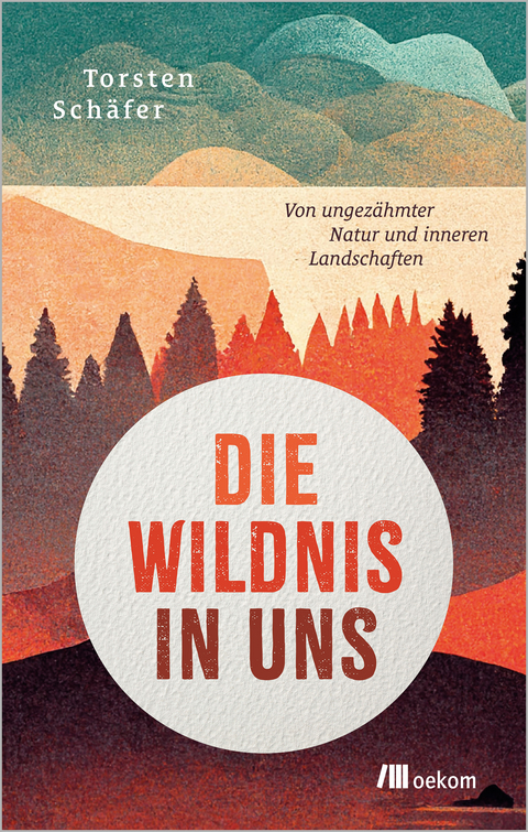 Die Wildnis in uns - Torsten Sch&auml;fer