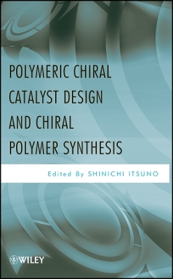 Polymeric Chiral Catalyst Design and Chiral Polymer Synthesis -  Itsuno