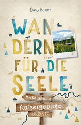 Kaisergebirge. Mit Kaiserwinkl. Wandern für die Seele - Dina Knorr