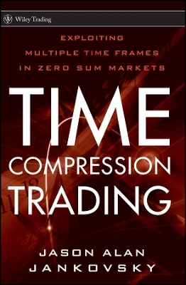 Time Compression Trading &ndash; Exploiting Multiple Time Frames in Zero Sum Markets - JA Jankovsky