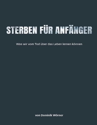 Sterben f&uuml;r Anf&auml;nger - Dominik W&ouml;rner