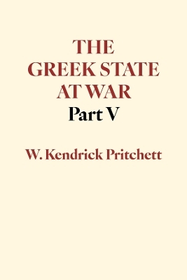 The Greek State at War, Part V - W. Kendrick Pritchett