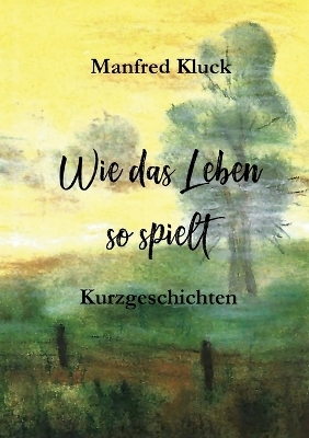 Wie das Leben so spielt - Manfred Kluck