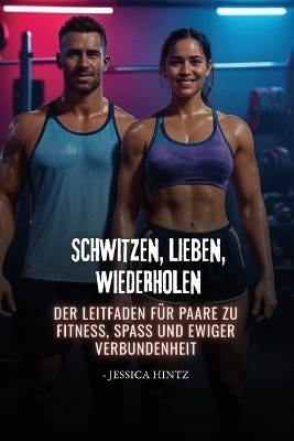 Schwitzen, Lieben, Wiederholen - Jessica Hintz