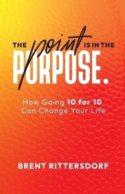 The Point Is in the Purpose - Brent Rittersdorf