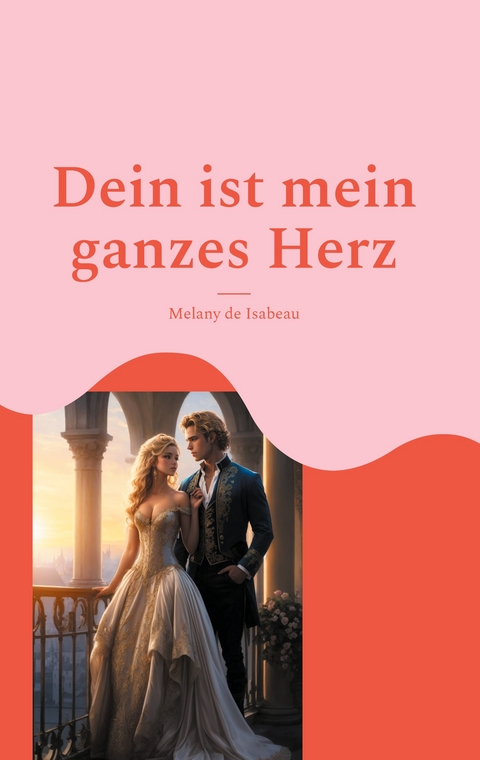 Dein ist mein ganzes Herz - Melany de Isabeau