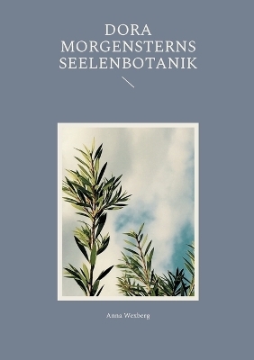 Dora Morgensterns Seelenbotanik - Anna Wexberg