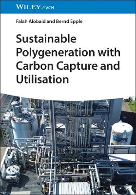 Sustainable Polygeneration with Carbon Capture and Utilisation - Falah Alobaid, Bernd Epple