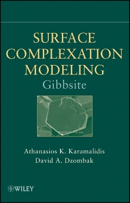 Surface Complexation Modeling – Gibbsite - Athanasios K. Karamalidis, David A. Dzombak