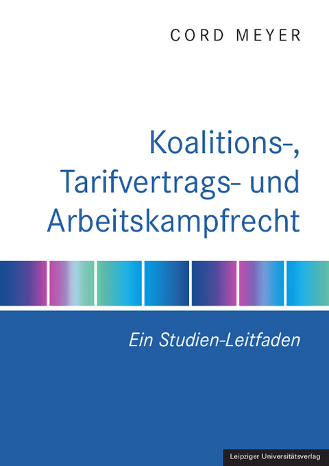 Koalitions-, Tarifvertrags- und Arbeitskampfrecht - Cord Meyer
