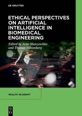 Ethical Perspectives on Artificial Intelligence in Biomedical Engineering - Prof. Dr. theol. habil. Arne Manzeschke, Dr.-Ing. Thomas Wittenberg