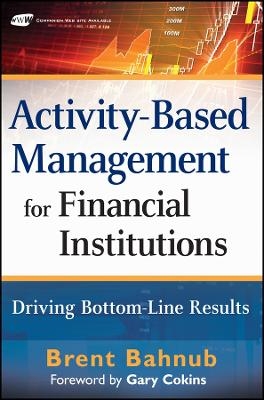 Activity&ndash;Based Management for Financial Institutions &ndash; Driving Bottom&ndash;Line Results + website - BJ Bahnub