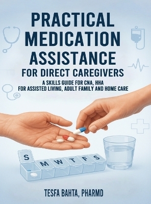 Practical Medication Assistance for Direct Caregivers - Tesfa Bahta